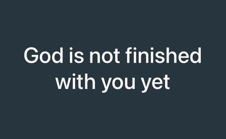 Devout Christians: God Is Not Finished With You Yet.